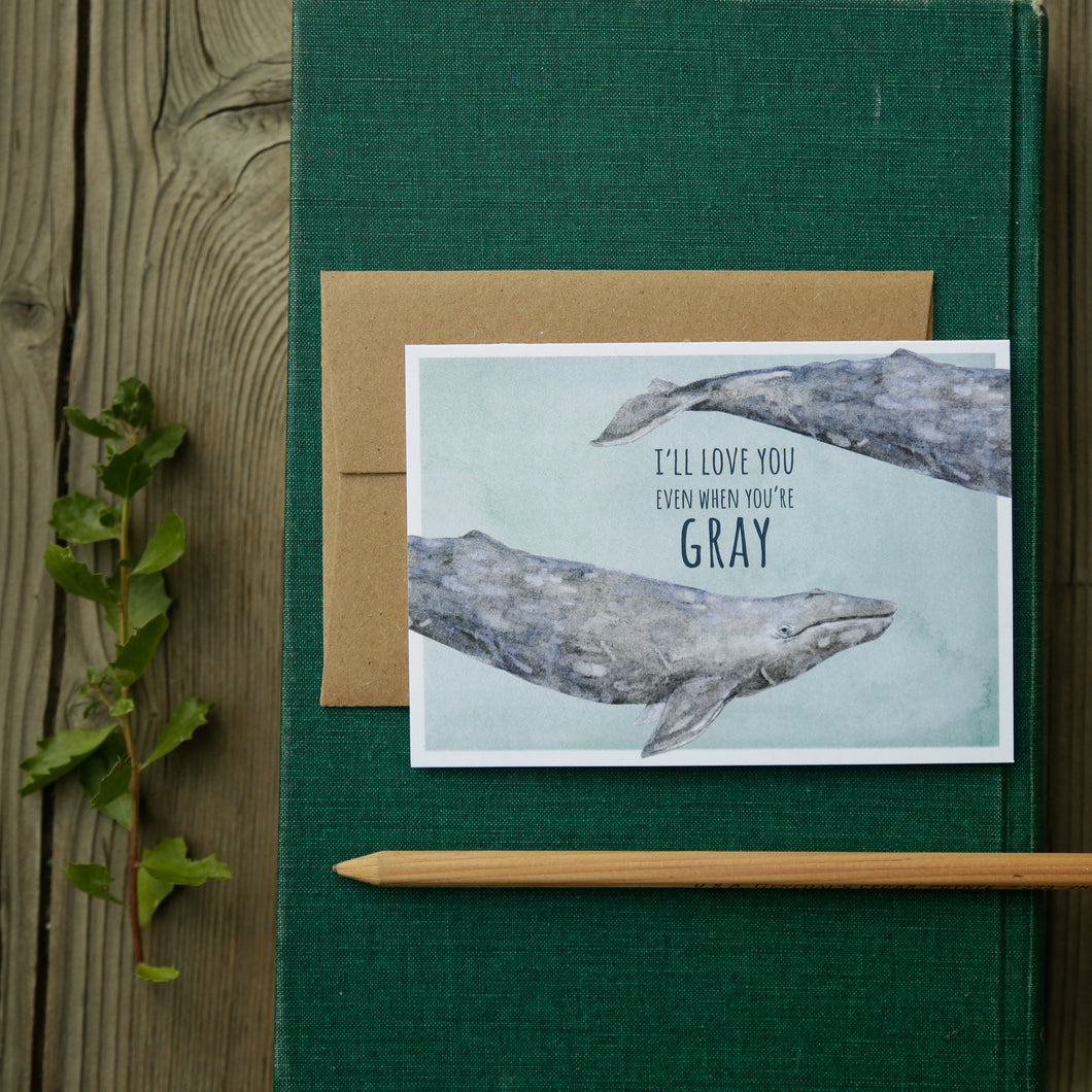 I'll love you even when you're GRAY! Gray Whale Love Card